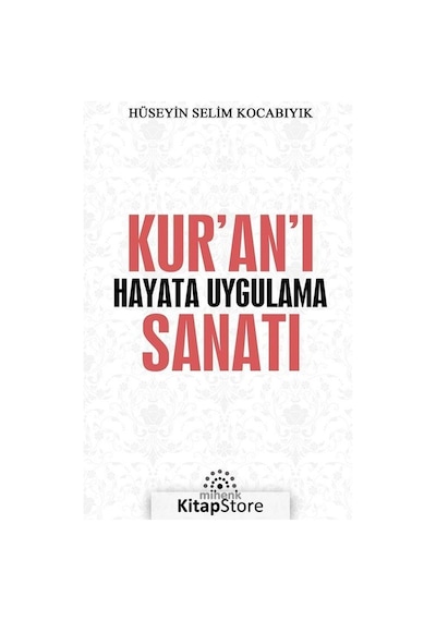 Kuranı Hayata Uygulama Sanatı - Hüseyin Selim Kocabıyık - Mihenk Kitap