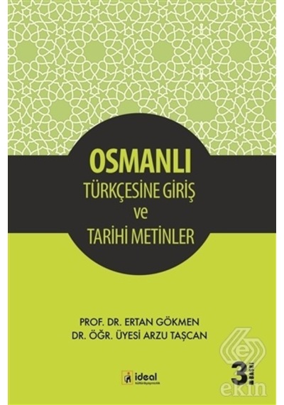 Osmanlı Türkçesine Giriş ve Tarihi Metinler  - Ertan Gökmen  -  Arzu Taşcan  - İdeal Kültür Yayıncılık