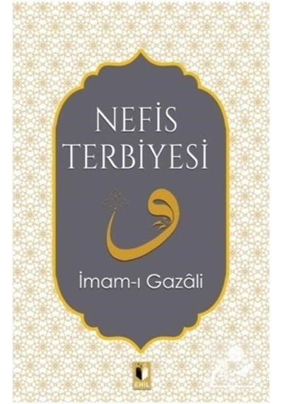 Nefis Terbiyesi - İmam-ı Gazali - Ehil