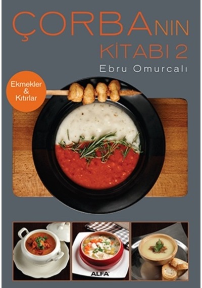 Çorba'nın Kitabı 2 Ekmekler & Kıtırlar - Ebru Omurcalı - Alfa Yayıncılık