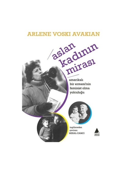 Aslan Kadının Mirası-Amerikalı Bir Ermeni'nin Feminist Olma Yolculuğu - Arlene Voski Avakian - Aras Yayıncılık