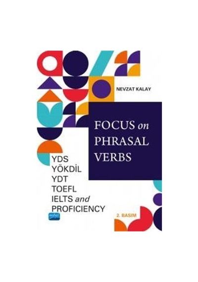 Focus on Phrasal Verbs-YDS YÖKDİL YDT TOEFL IELTS and Profiency - Nevzat Kalay - Nobel Akademik Yayıncılık