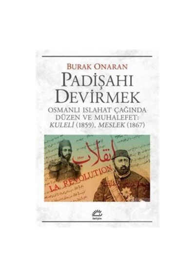 Padişahı Devirmek - Burak Onaran - İletişim Yayınları
