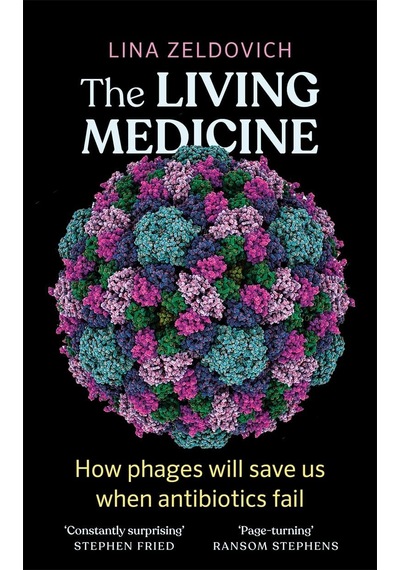 The Living Medicine: The Remarkable History Of A Life-saving Cure And How İt Will Rescue Us When Antibiotics Fail