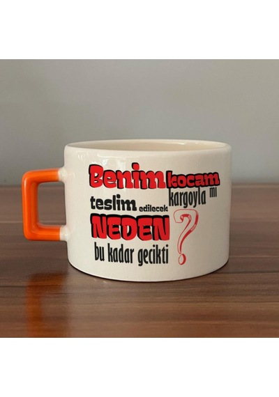 Benim Kocam Kargoyla Mı Teslim Edilecek Baskılı Turuncu Kulplu C Fincan