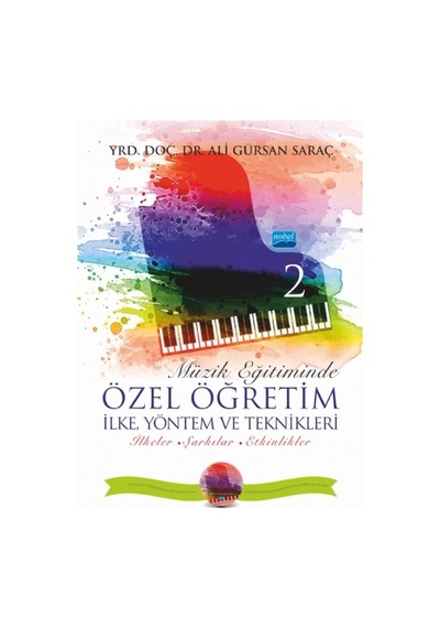 Müzik Eğitiminde Özel Öğretim İlke Yöntem ve Teknikleri 2 - Ali Gürsan Saraç - Nobel Akademik Yayıncılık