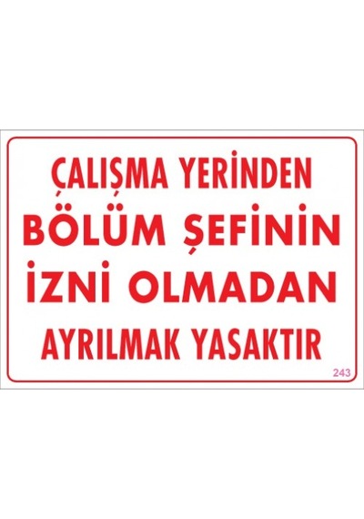 SÖNSAN UYARI LEVHALARI "ÇALIŞMA YERİNDEN BÖLÜM ŞEFİNİN İZNİ OLMADAN AYRILMAK YASAKTIR" PVC 25*35