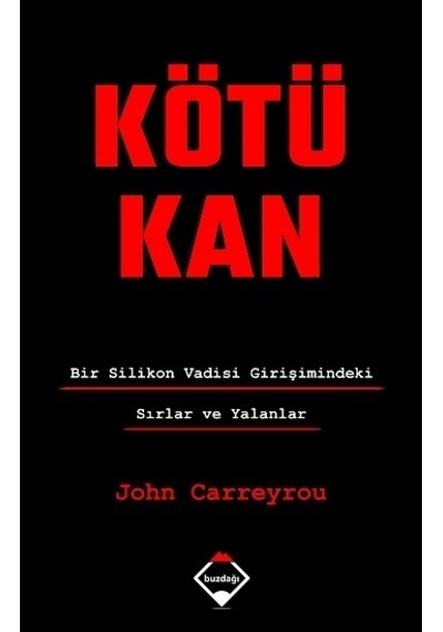 Kötü Kan - Bir Silikon Vadisi Girişimindeki Sırlar ve Yalanlar - John Carreyrou - Buzdağı Yayınevi