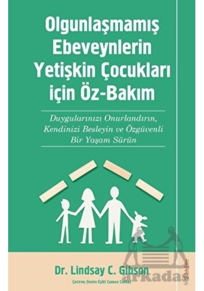 Olgunlaşmamış Ebeveynlerin Yetişin Çocukları için Öz-Bakım - Lindsay C. Gibson - Sola Unitas