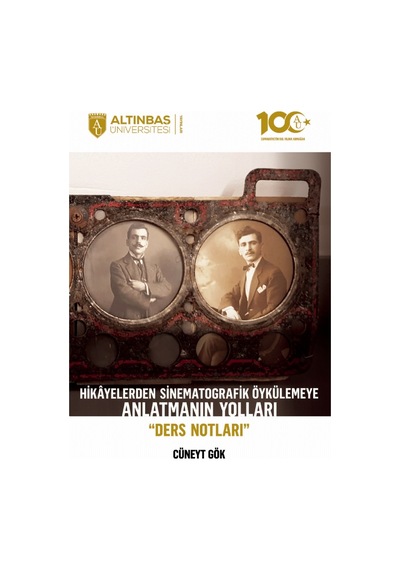 Hikayelerden Sinematografik Öykülemeye Anlatmanın Yolları  - Ders Notları  - Cüneyt Gök  - Altınbaş Üniversitesi Yayınları