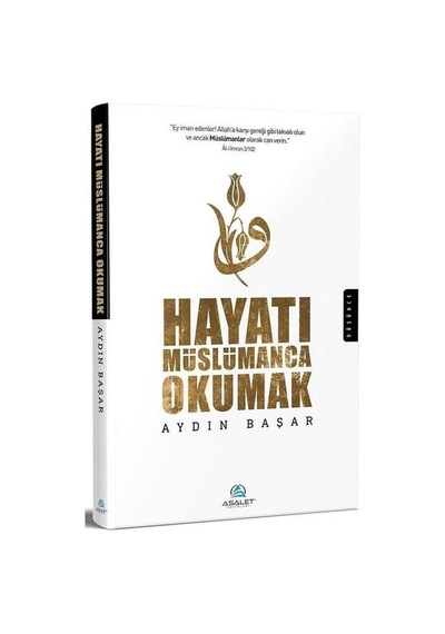 Hayatı Müslümanca Okumak  - Aydın Başar  - Asalet Yayınları