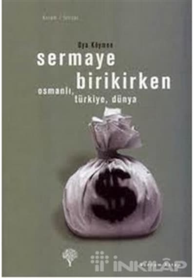 Sermaye Birikirken - OsmanlıTürkiyeDünya - Oya Köymen - Yordam Kitap