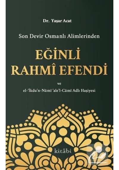 Son Devir Osmanlı Alimlerinden Eğinli Rahmi Efendi / Yaşar Acat