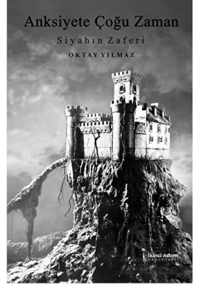 Anksiyete Çoğu Zaman - Siyahın Zaferi - Oktay Yılmaz - İkinci Adam Yayınları
