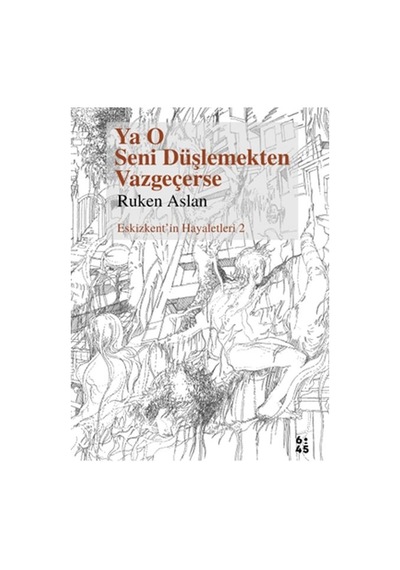 Ya O Seni Düşlemekten Vazgeçerse