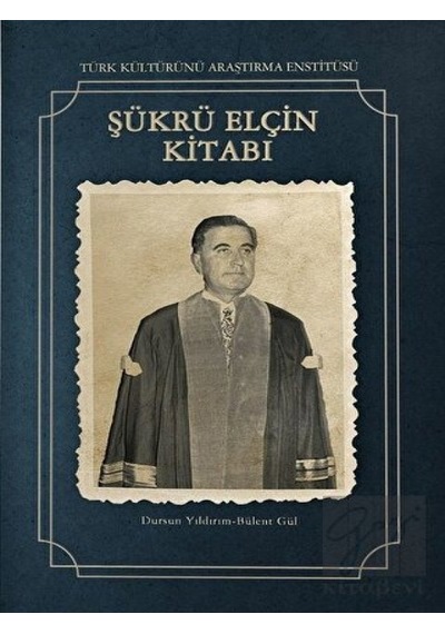 Şükrü Elçin Kitabı - Bülent Gül - Türk Kültürünü Araştırma Enstitüsü