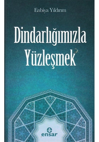 Dindarlığımızla Yüzleşmek / Enbiya Yıldırım