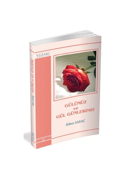 Gülümüz ve Gül Günlerimiz - Adem Saraç - Yüzakı Yayıncılık