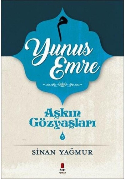 Aşkın Gözyaşları - 5 Yunus Emre - Sinan Yağmur - Kapı Yayınları