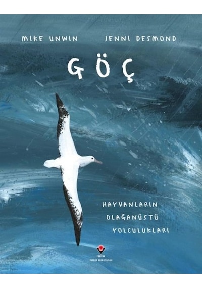 Göç - Hayvanların Olağanüstü Yolculukları - Jenni Desmond - Tübitak Yayınları