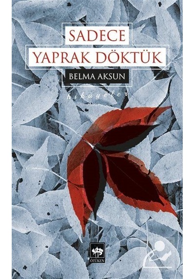 Sadece Yaprak Döktük - Belma Aksun - Ötüken Neşriyat