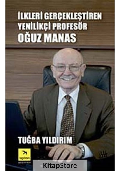 İlkleri Gerçekleştiren Yenilikçi Profesör Oğuz Manas - Tuğba Yıldırım - İzgören