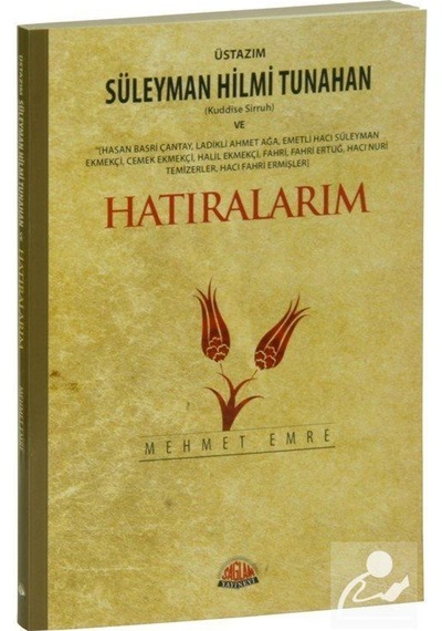 Üstazım Süleyman Hilmi Tunahan ve Hatıralarım - Mehmet Emre - Sağlam Yayınevi