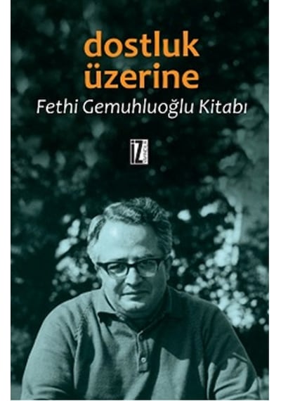 Dostluk Üzerine - Fethi Gemuhluoğlu - İz Yayıncılık