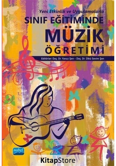 Yeni Etkinlik ve Uygulamalarla Sınıf Eğitiminde Müzik Öğretimi- Nobel Akademik Yayıncılık Yeni Etkinlik ve Uygulamalarla Sınıf Eğitiminde Müzik Öğretimi- Nobel Akademik Yayıncılık