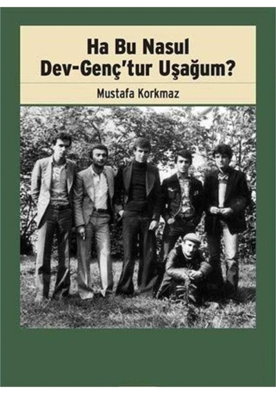 Ha Bu Nasul Dev-genç Tur Uşağum - Mustafa Korkmaz İlk Baskı 2018