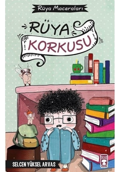 Rüya Korkusu-Rüya Maceraları - Selcen Yüksel Arvas - Timaş Çocuk