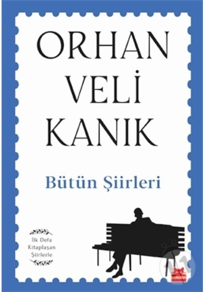Bütün Şiirleri - İlk Defa Kitaplaşan Şiirlerle - Orhan Veli Kanık - Kırmızı Kedi