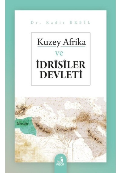 Kuzey Afrika Ve Idrîsîler Devleti / Kadir Erbil 9786257879972