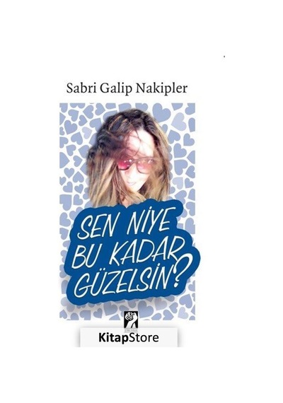 Sen Niye Bu Kadar Güzelsin? - Sabri Galip Nakipler - İştirak Yayınları