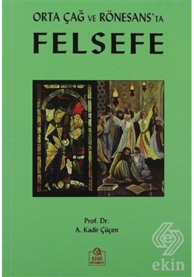 Orta Çağ ve Rönesans'ta Felsefe - A. Kadir Çüçen - Ezgi Kitabevi Yayınları