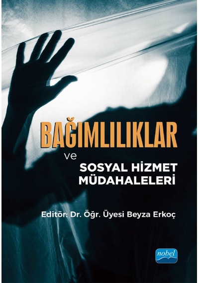 Bağımlılıklar ve Sosyal Hizmet Müdahaleleri - Nobel Akademik Yayıncılık