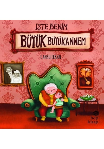 İşte Benim Büyük Büyükannem - Cansu Erkan - Hep Kitap