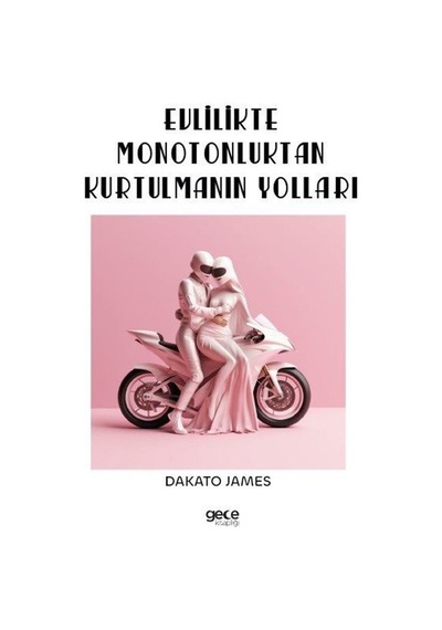 Evlilikte Monotonluktan Kurtulmanın Yolları - Dakato James - Gece Kitaplığı
