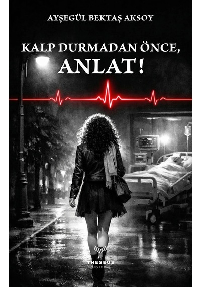 Kalp Durmadan Önce, Anlat - Ayşegül Bektaş Aksoy - Theseus Yayınevi