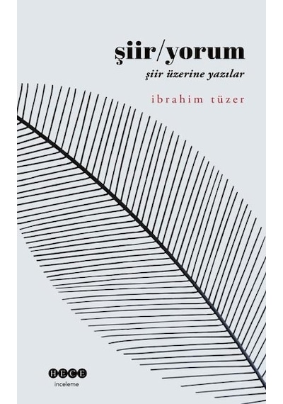 Şiir - Yorum: Şiir Üzerine Yazılar - İbrahim Tüzer - Hece Yayınları