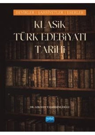 Klasik Türk Edebiyatı Tarihi - Devirler Şahsiyetler Eserler - Lokman Taşkesenlıoğlu - Nobel Akademik Yayıncılık