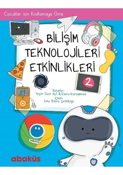 Bilişim Teknolojisleri Etkinlikleri 2 - Yeşim Özen Açıl -  Ebru Karayılmaz - Abaküs Kitap