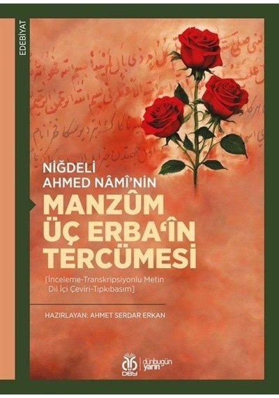 Niğdeli Ahmed Nami'nin Manzum Üç Erba'in Tercümesi  - İnceleme Transkripsiyonlu Metin Dil İçi Çeviri  - Ahmet Serdar Erkan  - DBY Yayınları