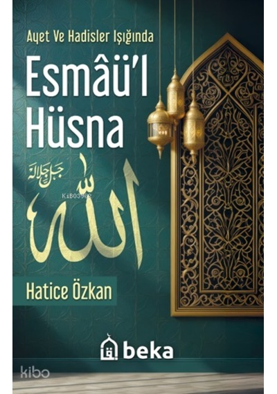 Ayet Ve Hadisler Işığında Esmâül Hüsna Beka Yayınları Hatice Özkan Kimdir Hayatı, Eserleri Ve Kitapları Beka Kitap