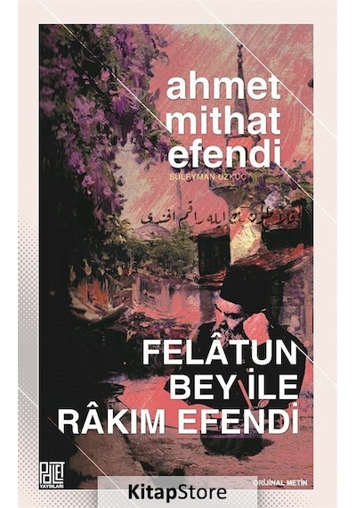Felatun Bey ile Rakım Efendi - Ahmet Mithat Efendi - Palet Yayınları