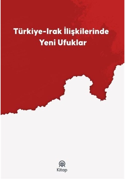Türkiye-ırak İlişkilerinde Yeni Ufuklar / Soner Doğan