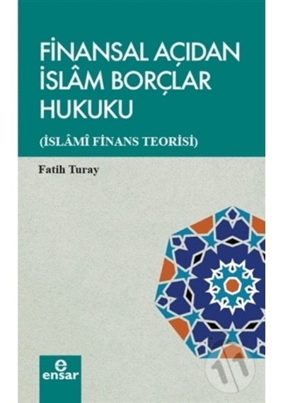 Finansal Açıdan İslam Borçlar Hukuku-İslami Finans Teorisi - Fatih Turay - Ensar Neşriyat