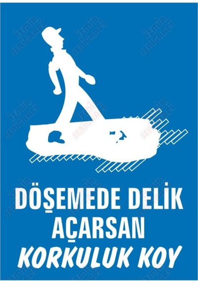 Döşemede Delik Açarsan Korkuluk Koy Levhası