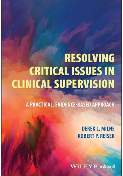 Resolving Critical Issues İn Clinical Supervision: A Practical, Evidence-based Approach