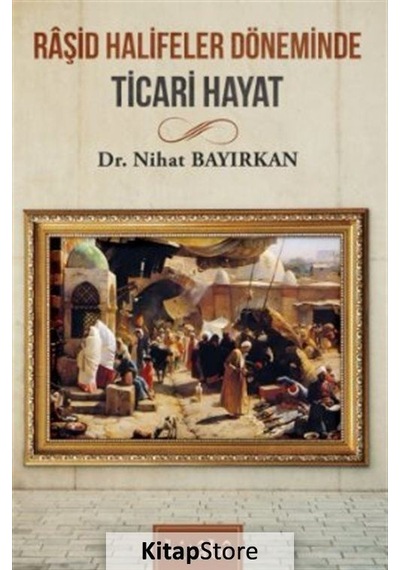 Raşid Halifeler Döneminde Ticari Hayat / Nihat Bayırkan